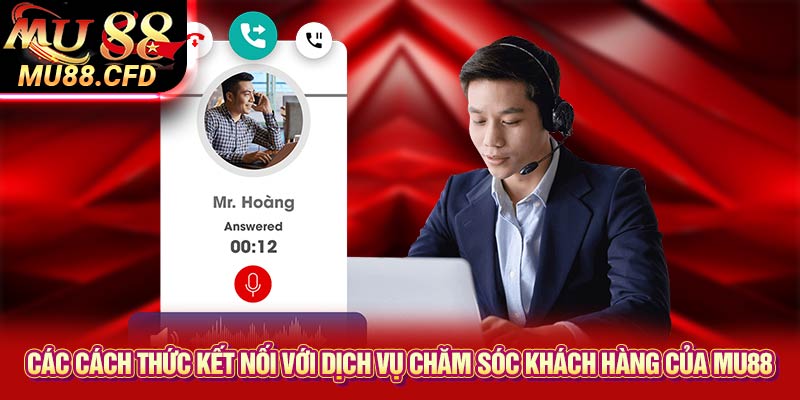 Các cách thức kết nối với dịch vụ chăm sóc khách hàng của Mu88 Các cách thức kết nối với dịch vụ chăm sóc khách hàng của Mu88