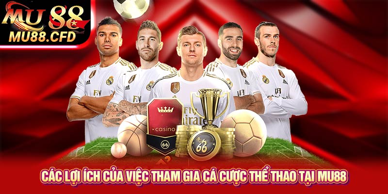 Các lợi ích của việc tham gia cá cược thể thao tại Mu88 Các lợi ích của việc tham gia cá cược thể thao tại Mu88