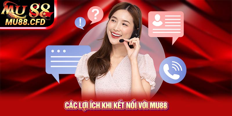 Các lợi ích khi kết nối với Mu88 Các lợi ích khi kết nối với Mu88
