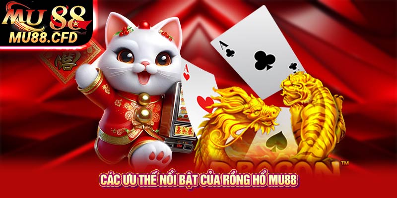 Các ưu thế nổi bật của Rồng Hổ Mu88 Các ưu thế nổi bật của Rồng Hổ Mu88