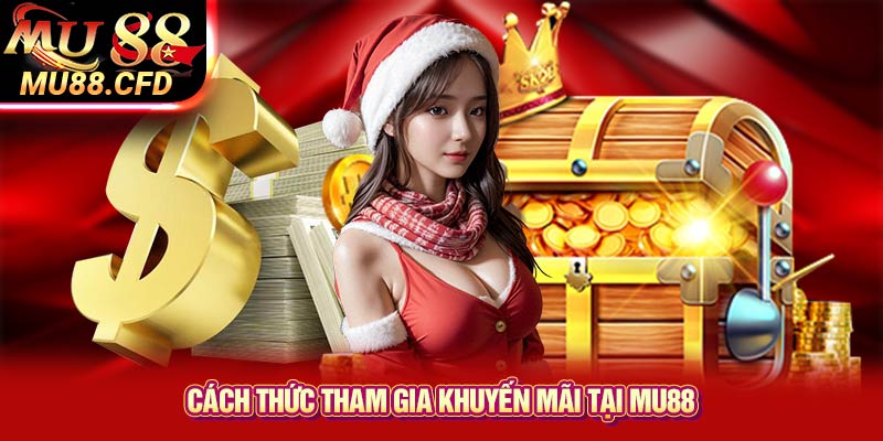 Cách thức tham gia khuyến mãi tại Mu88 Cách thức tham gia khuyến mãi tại Mu88