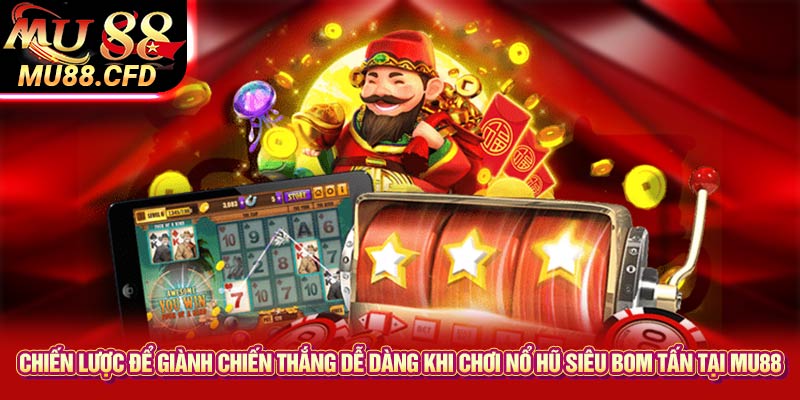 Chiến lược để giành chiến thắng dễ dàng khi chơi Nổ hũ siêu bom tấn tại Mu88 Chiến lược để giành chiến thắng dễ dàng khi chơi Nổ hũ siêu bom tấn tại Mu88