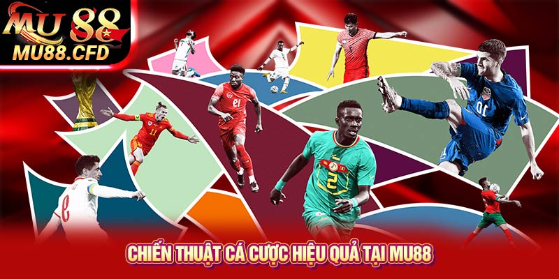 Chiến Thuật Cá Cược Hiệu Quả Tại Mu88 Chiến Thuật Cá Cược Hiệu Quả Tại Mu88