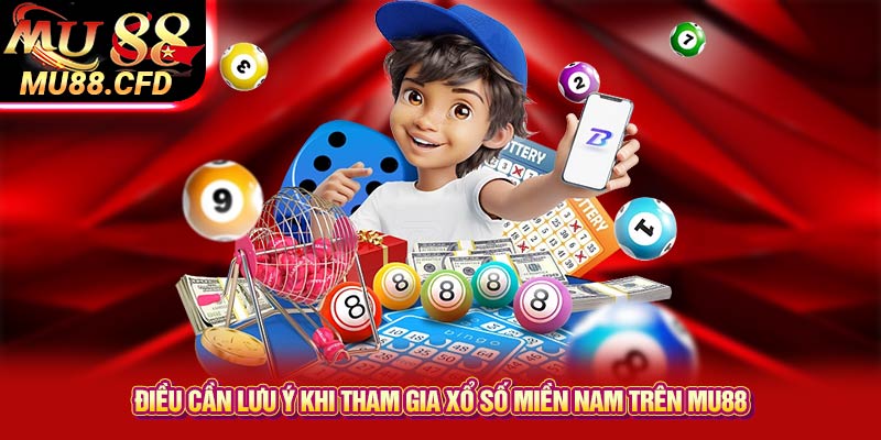 Điều cần lưu ý khi tham gia xổ số miền Nam trên Mu88 Điều cần lưu ý khi tham gia xổ số miền Nam trên Mu88