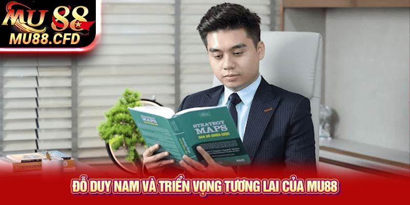 Đỗ Duy Nam và triển vọng tương lai của Mu88 Đỗ Duy Nam và triển vọng tương lai của Mu88