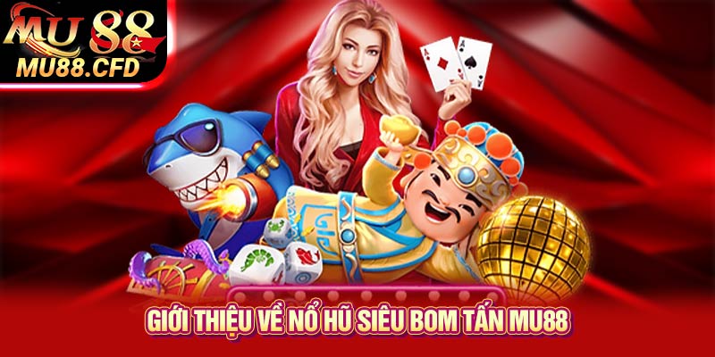 Giới thiệu về Nổ hũ siêu bom tấn Mu88 Giới thiệu về Nổ hũ siêu bom tấn Mu88