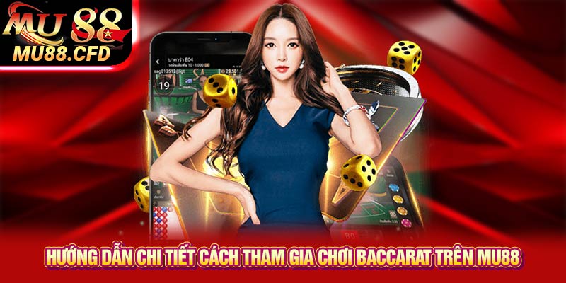Hướng dẫn chi tiết cách tham gia chơi Baccarat trên Mu88 Hướng dẫn chi tiết cách tham gia chơi Baccarat trên Mu88