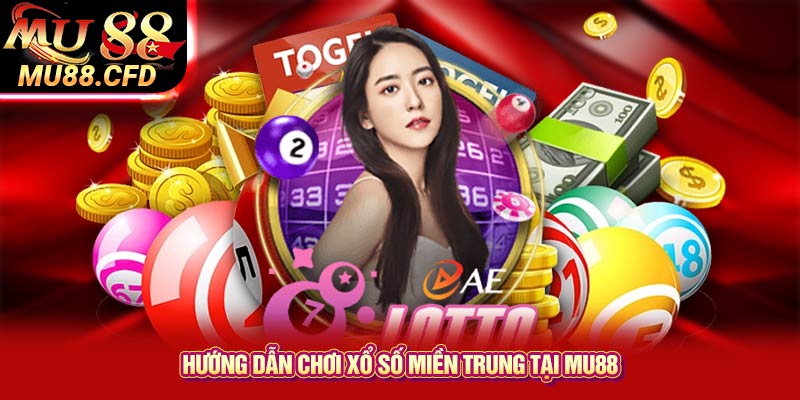 Hướng Dẫn Chơi Xổ Số Miền Trung Tại Mu88 Hướng Dẫn Chơi Xổ Số Miền Trung Tại Mu88