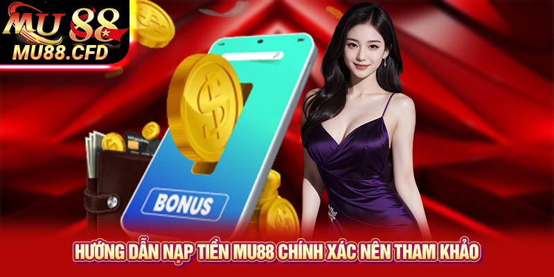 Hướng dẫn nạp tiền Mu88 chính xác nên tham khảo Hướng dẫn nạp tiền Mu88 chính xác nên tham khảo