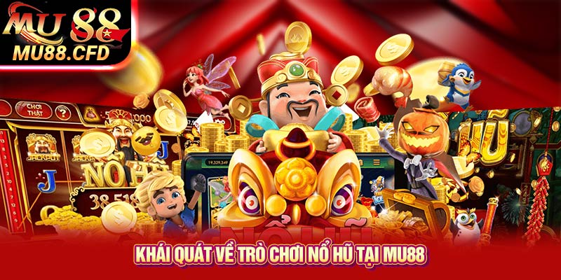 Khái quát về trò chơi nổ hũ tại Mu88 Khái quát về trò chơi nổ hũ tại Mu88