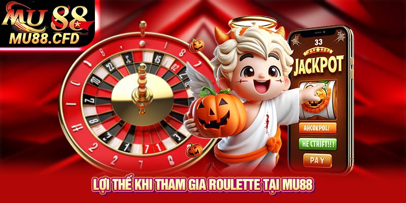 Lợi thế khi tham gia Roulette tại Mu88 Lợi thế khi tham gia Roulette tại Mu88