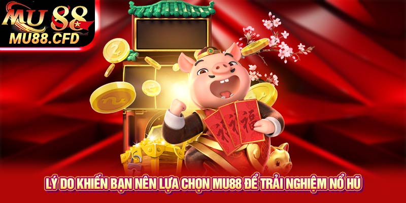 Lý do khiến bạn nên lựa chọn Mu88 để trải nghiệm nổ hũ Lý do khiến bạn nên lựa chọn Mu88 để trải nghiệm nổ hũ