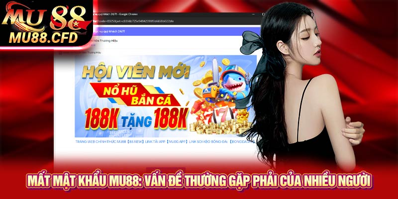 Mất mật khẩu Mu88: Vấn đề thường gặp phải của nhiều người Mất mật khẩu Mu88: Vấn đề thường gặp phải của nhiều người