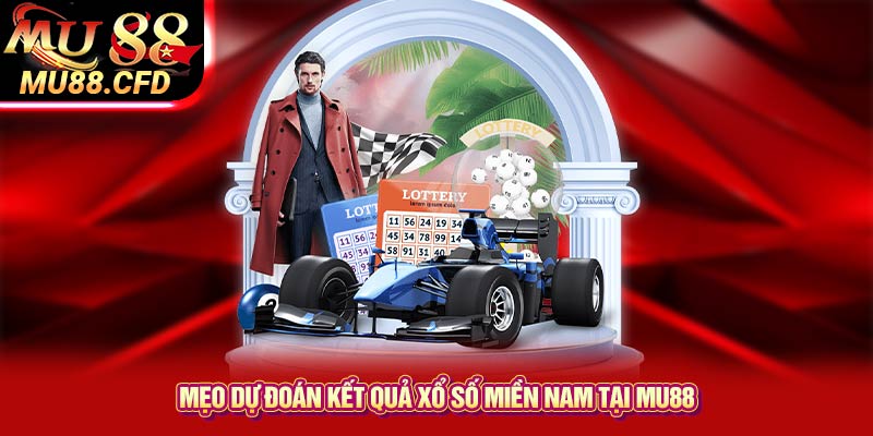 Mẹo dự đoán kết quả xổ số miền Nam tại Mu88 Mẹo dự đoán kết quả xổ số miền Nam tại Mu88