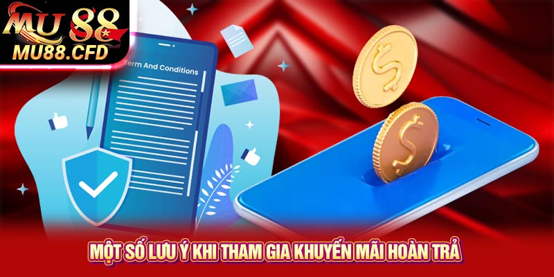 Một số lưu ý khi tham gia khuyến mãi hoàn trả Một số lưu ý khi tham gia khuyến mãi hoàn trả