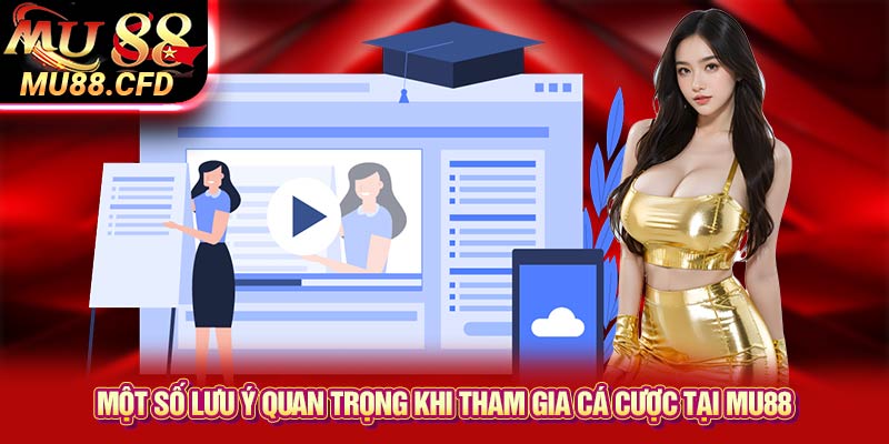 Một số lưu ý quan trọng khi tham gia cá cược tại Mu88 Một số lưu ý quan trọng khi tham gia cá cược tại Mu88