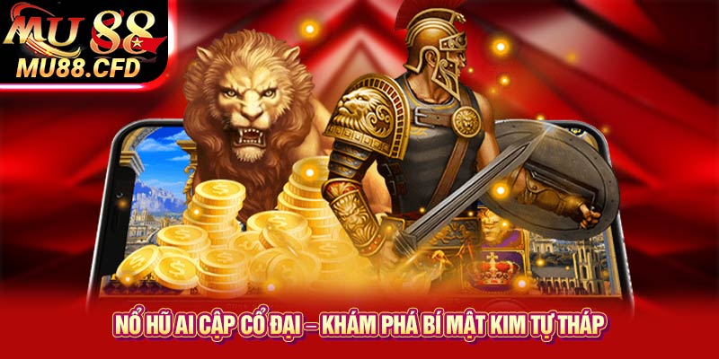 Top 5 Game Nổ Hũ Uy Tín Tại Mu88 – Đổi Đời Trong Tích Tắc 1 Nổ Hũ Ai Cập Cổ Đại – Khám Phá Bí Mật Kim Tự Tháp