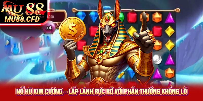 Nổ Hũ Kim Cương – Lấp Lánh Rực Rỡ Với Phần Thưởng Khổng Lồ Nổ Hũ Kim Cương – Lấp Lánh Rực Rỡ Với Phần Thưởng Khổng Lồ