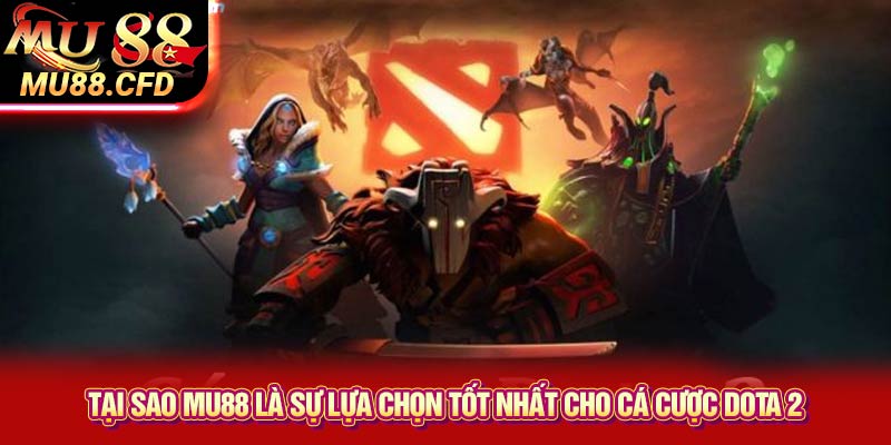 Tại Sao Mu88 Là Sự Lựa Chọn Tốt Nhất Cho Cá Cược Dota 2 Tại Sao Mu88 Là Sự Lựa Chọn Tốt Nhất Cho Cá Cược Dota 2
