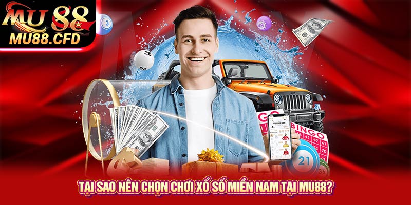 Tại sao nên chọn chơi xổ số miền Nam tại Mu88? Tại sao nên chọn chơi xổ số miền Nam tại Mu88?