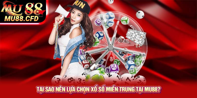 Tại sao nên lựa chọn xổ số miền Trung tại Mu88? Tại sao nên lựa chọn xổ số miền Trung tại Mu88?