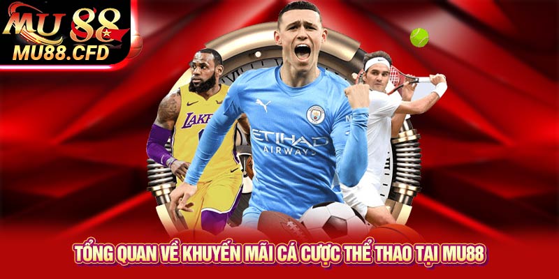 Tổng quan về khuyến mãi cá cược thể thao tại Mu88 Tổng quan về khuyến mãi cá cược thể thao tại Mu88