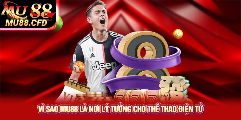 Vì Sao Mu88 Là Nơi Lý Tưởng Cho Thể Thao Điện Tử Vì Sao Mu88 Là Nơi Lý Tưởng Cho Thể Thao Điện Tử