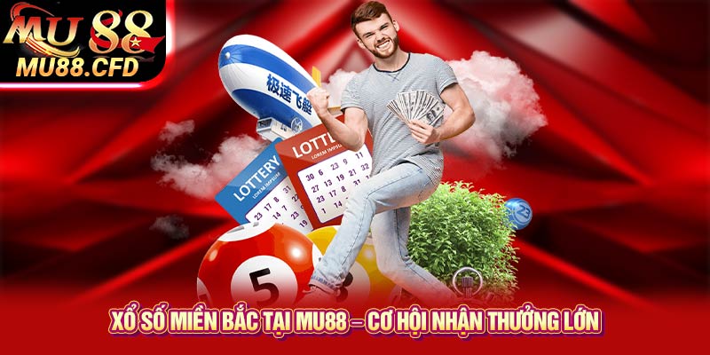 Xổ số miền Bắc tại Mu88 – Cơ hội nhận thưởng lớn Xổ số miền Bắc tại Mu88 – Cơ hội nhận thưởng lớn