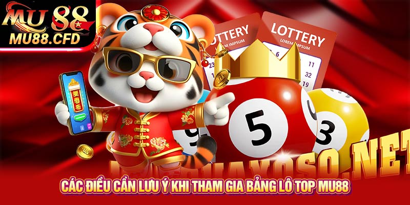 Các Điều Cần Lưu Ý Khi Tham Gia Bảng Lô Top Mu88 Các Điều Cần Lưu Ý Khi Tham Gia Bảng Lô Top Mu88