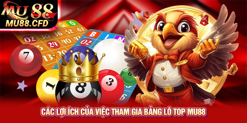 Các Lợi Ích Của Việc Tham Gia Bảng Lô Top Mu88 Các Lợi Ích Của Việc Tham Gia Bảng Lô Top Mu88