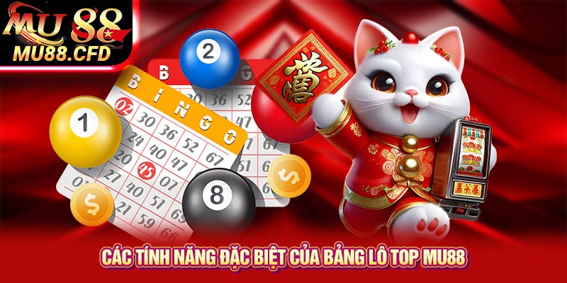 Các Tính Năng Đặc Biệt Của Bảng Lô Top Mu88 Các Tính Năng Đặc Biệt Của Bảng Lô Top Mu88